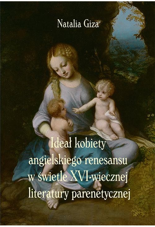 Ideał kobiety angielskiego renesansu w świetle XVI-wiecznej literatury parenetycznej