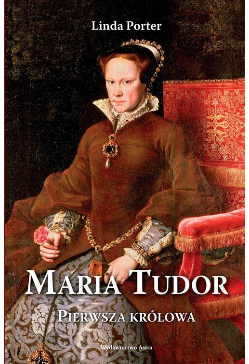 Maria Tudor. Pierwsza królowa