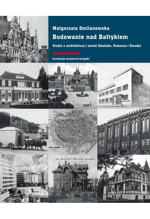 Budowanie nad Bałtykiem. Studia z architektury i sztuki Gdańsk, Pomorza i Żmudzi