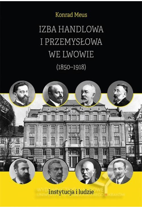 Izba Handlowa i Przemysłowa we Lwowie (1850–1918). Instytucja i ludzie