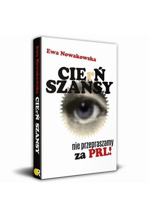 CIErŃ SZANSY Nie przepraszamy za PRL!