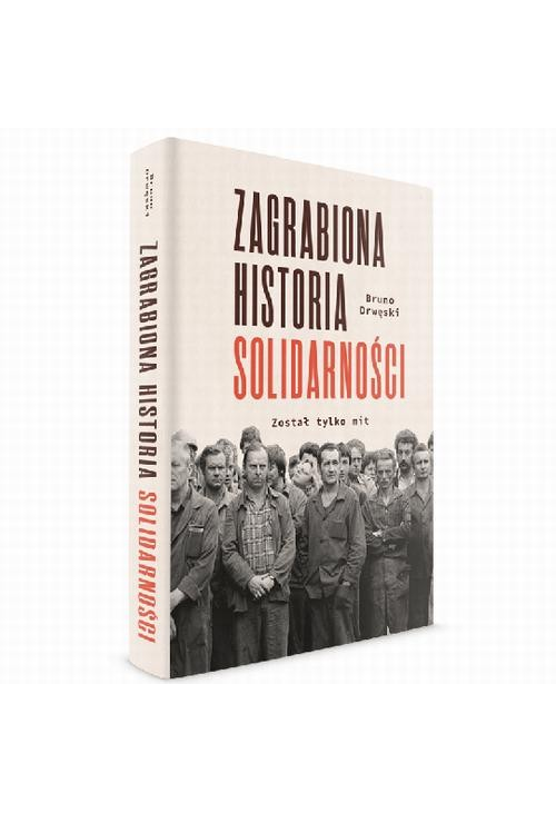 Zagrabiona historia Solidarności. Został tylko mit