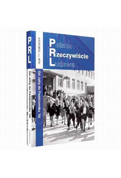 Polska Rzeczywiście Ludowa. Od Jałty do Października ’56