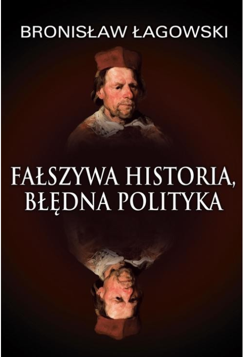 Fałszywa historia, błędna polityka