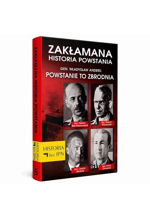 Zakłamana historia powstania Tom V – Gen. Władysław Anders: Powstanie to zbrodnia