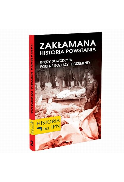 Zakłamana historia powstania Tom II – Błędy Dowódców. Poufne Rozkazy i Dokumenty