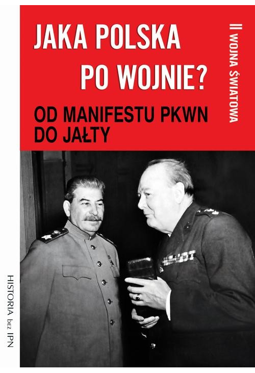 Jaka Polska po wojnie? Tom II OD MANIFESTU PKWN DO JAŁTY