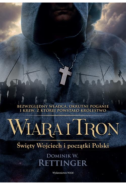 Wiara i tron. Święty Wojciech i początki Polski