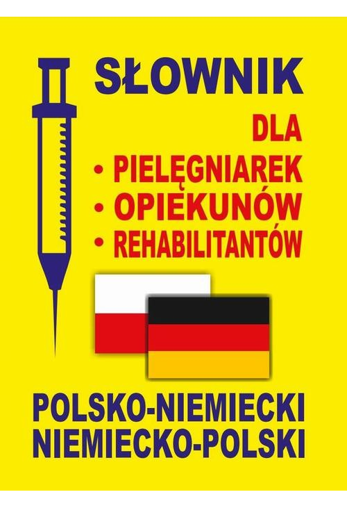 Słownik dla pielęgniarek - opiekunów - rehabilitantów polsko-niemiecki • niemiecko-polski