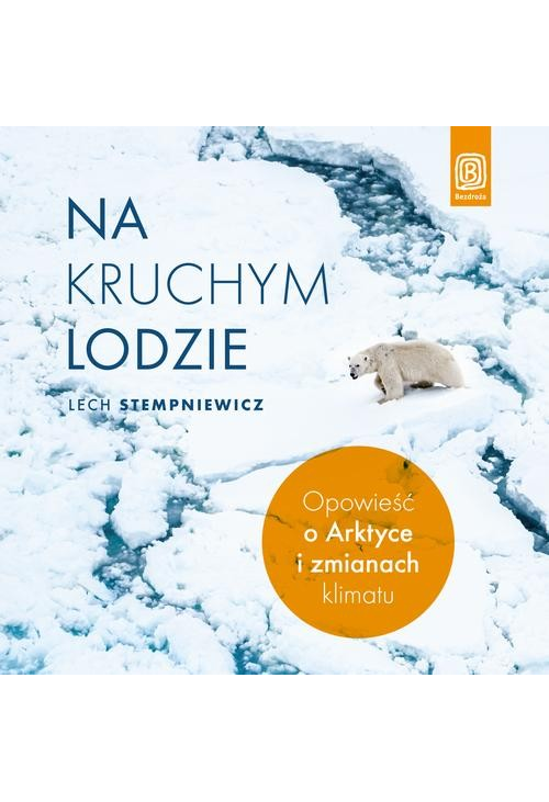 Na kruchym lodzie. Opowieść o Arktyce i zmianach klimatu