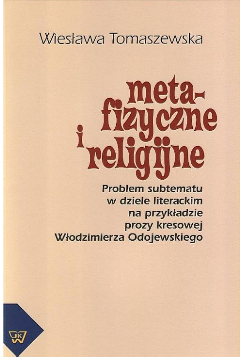 Metafizyczne i religijne. Problem subtematu w dziele literackim na przykładzie prozy kresowej Włodzimierza Odojewskiego