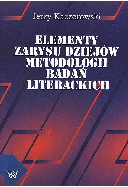 Elementy zarysu dziejów metodologii badań literackich