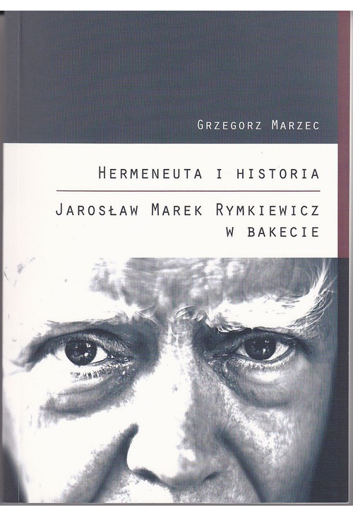 Hermeneuta i historia Jarosław Marek Rymkiewicz w Bakecie