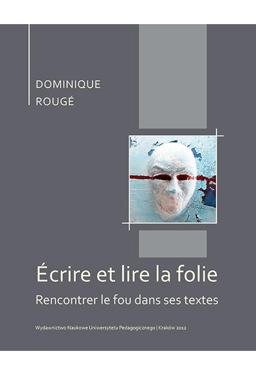 Écrire et lire la folie. Rencontrer le fou dans ses textes