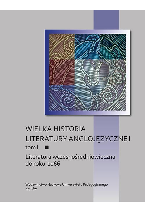 Wielka historia literatury anglojęzycznej. Tom I: Literatura wczesnośredniowieczna do roku 1066