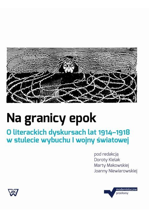 Na granicy epok. O literackich dyskursach lat 1914-1918 w stulecie wybuchu I wojny światowej