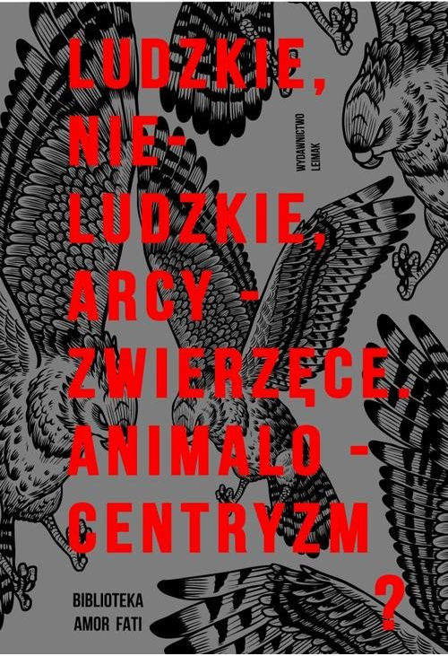 Ludzkie, nie-ludzkie, arcy-zwierzęce. Animalocentryzm?