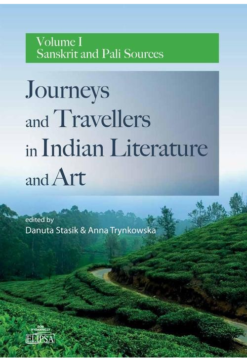 Journeys and Travellers in Indian Literature and Art. Volume I Sanskrit and Pali Sources