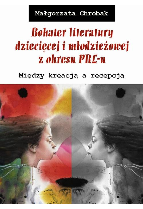 Bohater literatury dziecięcej i młodzieżowej z okresu PRL-u. Między kreacją a recepcją