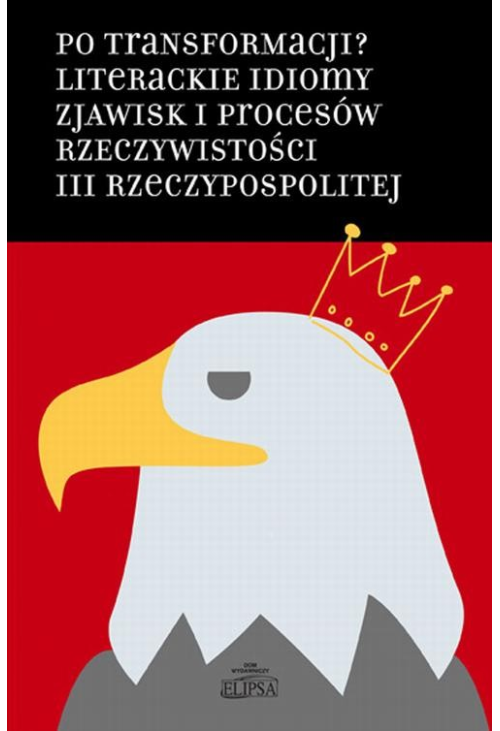 Po transformacji? Literackie idiomy zjawisk i procesów rzeczywistości III Rzeczypospolitej