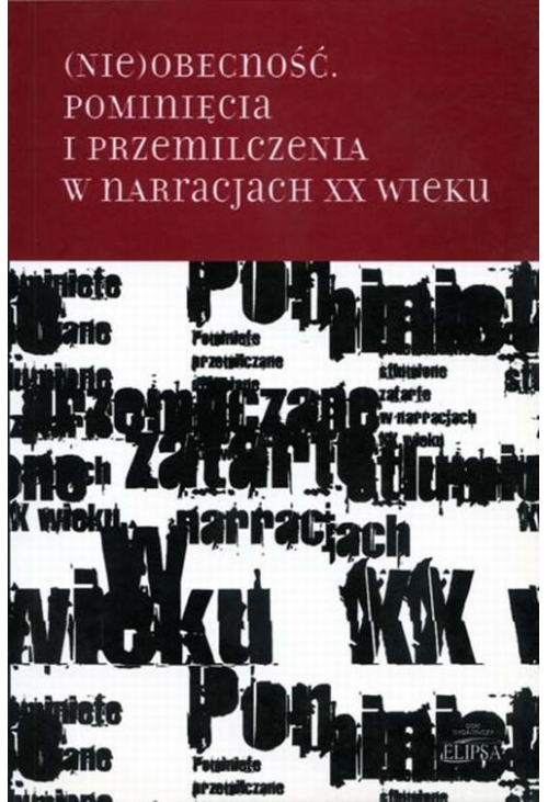 (Nie)obecność. Pominięcia i przemilczenia w narracjach XX wieku