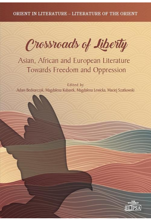 Crossroads of Liberty. Asian, African and European Literature Towards Freedom and Oppression