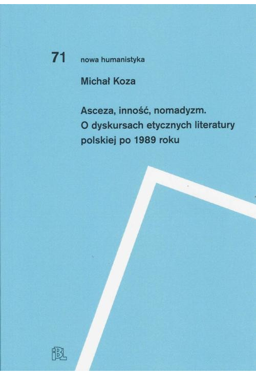 Asceza inność nomadyzm O dyskursach etycznych literatury polskiej po 1989 roku