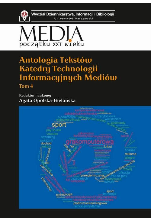 Antologia tekstów Katedry Technologii Informacyjnych Mediów. Tom 4