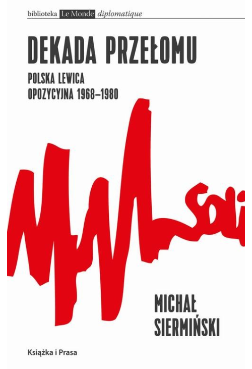 Dekada przełomu Polska lewica opozycyjna 1968-1980