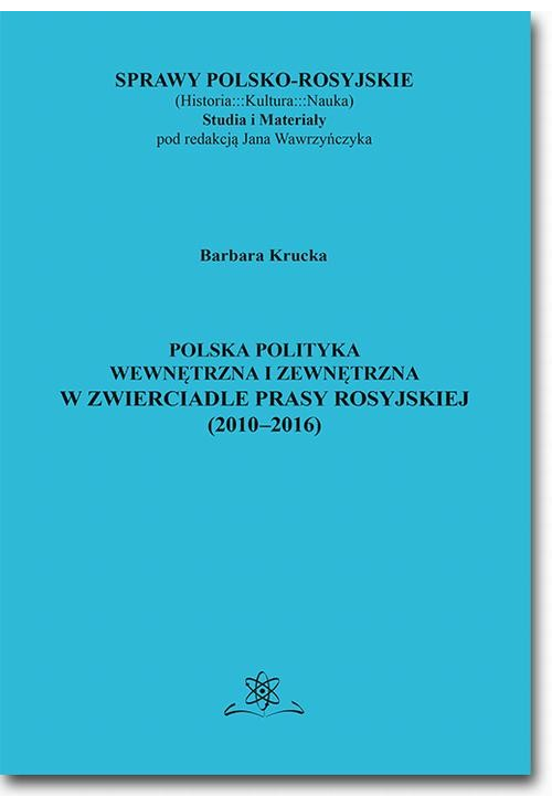Polska polityka wewnętrzna i zewnętrzna w zwierciadle prasy rosyjskiej (2010–2016)