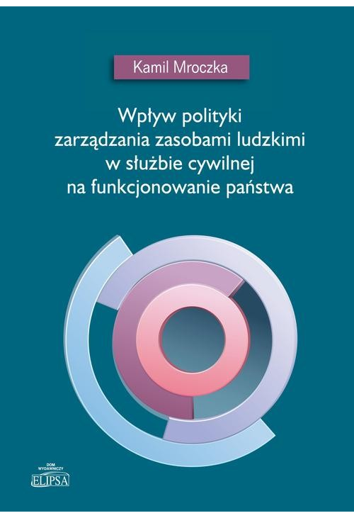 Wpływ polityki zarządzania zasobami ludzkimi w służbie cywilnej na funkcjonowanie państwa