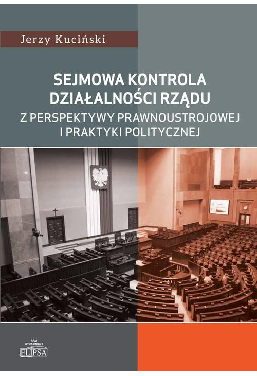 Sejmowa kontrola działalności rządu z perspektywy prawnoustrojowej i praktyki politycznej