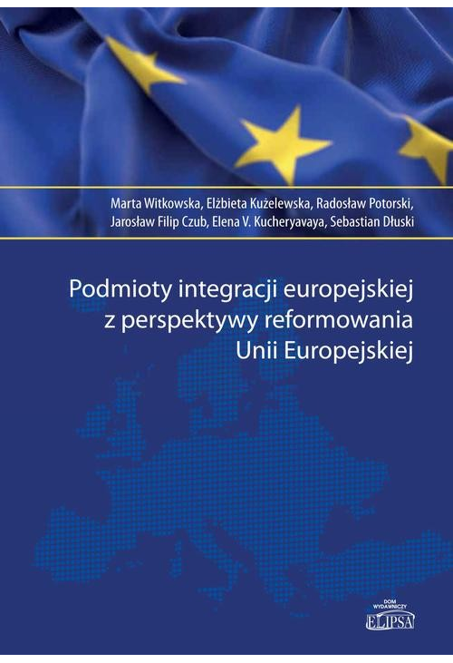Podmioty integracji europejskiej z perspektywy reformowania Unii Europejskiej