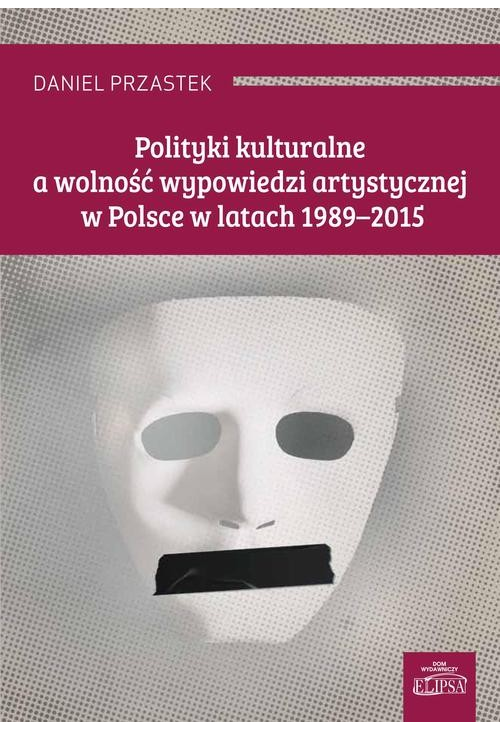 Polityki kulturalne a wolność wypowiedzi artystycznej w Polsce w latach 1989-2015