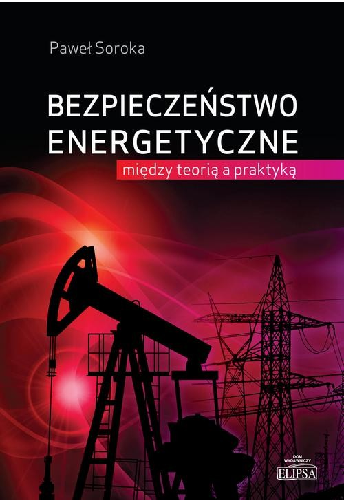 Bezpieczeństwo energetyczne: między teorią a praktyką