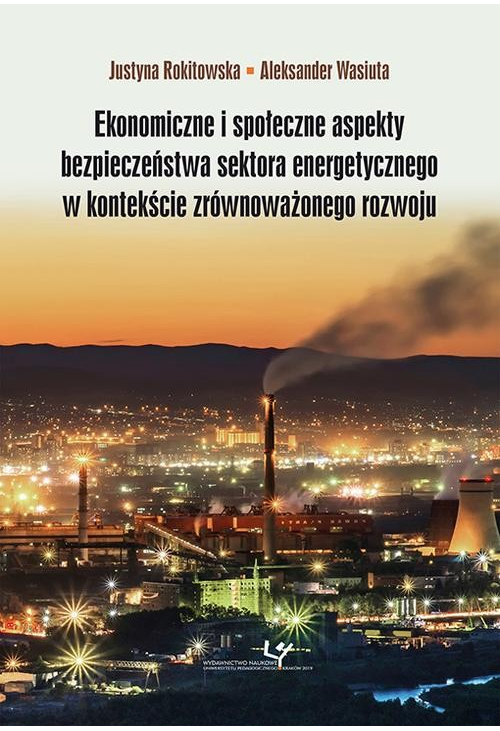 Ekonomiczne i społeczne aspekty bezpieczeństwa sektora energetycznego w kontekście zrównoważonego rozwoju