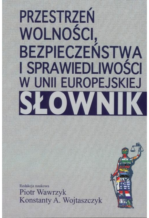 Przestrzeń wolności, bezpieczeństwa i sprawiedliwości w Unii Europejskiej. Słownik