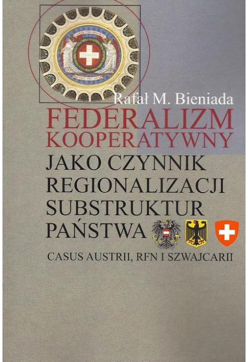 Federalizm kooperatywny jako czynnik regionalizacji substruktur państwa. Casus Austrii, RFN i Szwajcarii