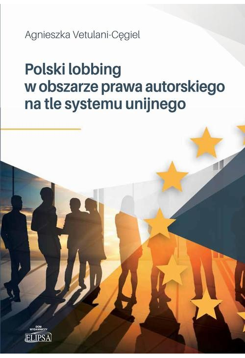 Polski lobbing w obszarze prawa autorskiego na tle systemu unijnego