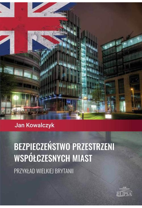 Bezpieczeństwo przestrzeni współczesnych miast. Przykład Wielkiej Brytanii