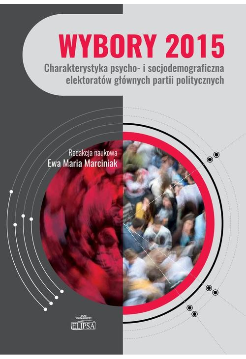 Wybory 2015. Charakterystyka psycho- i socjodemograficzna elektoratów głównych partii politycznych