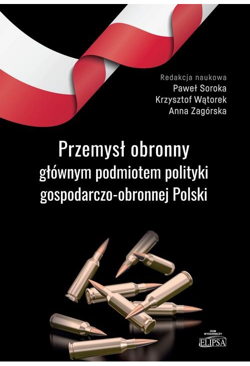 Przemysł obronny głównym podmiotem polityki gospodarczo-obronnej Polski