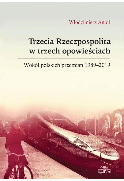 Trzecia Rzeczpospolita w trzech opowieściach. Wokół polskich przemian 1989-2019