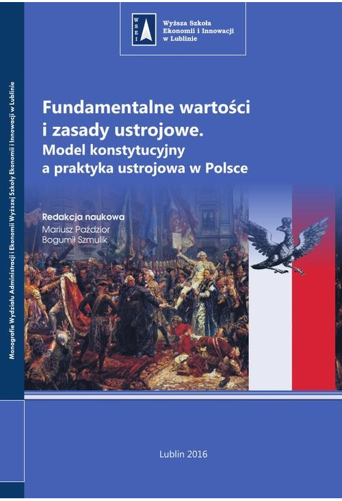 Fundamentalne wartości i zasady ustrojowe. Model konstytucyjny a praktyka ustrojowa w Polsce