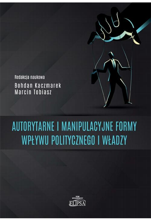 Autorytarne i manipulacyjne formy wpływu politycznego i władzy