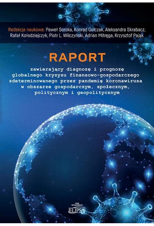 Raport zawierający diagnozę i prognozę globalnego kryzysu finansowo-gospodarczego zdeterminowanego przez pandemię koronawiru...