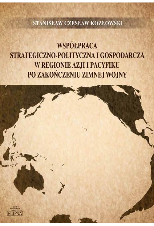 Współpraca strategiczno-polityczna i gospodarcza w regionie Azji i Pacyfiku po zakończeniu zimnej wojny