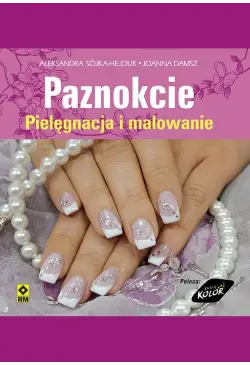 Paznokcie. Pielęgnacja i...