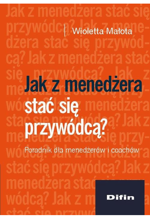 Jak z menedżera stać się przywódcą? Poradnik dla menedżerów i coachów