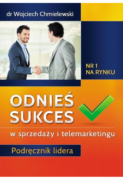 Odnieś sukces w sprzedaży i telemarketingu. Podręcznik lidera